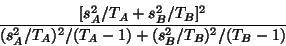 \begin{displaymath}
\frac{[s_A^2/T_A + s_B^2/T_B]^2} {(s_A^2/T_A)^2/(T_A
-1)+(s_B^2/T_B)^2/(T_B -1) }
\end{displaymath}