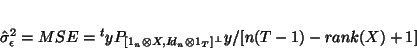 \begin{displaymath}
\hat{\sigma}_\epsilon^2=MSE={}^tyP_{[1_n \otimes X,I\!d_n \otimes 1_T ]^\bot}y/[n(T-1) -rank(X)+1]
\end{displaymath}