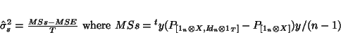 \begin{displaymath}
\hat{\sigma}_s^2=\frac{MSs-MSE}{T} \mbox{ where }MSs={}^ty...
... \otimes X,I\!d_n \otimes 1_T
]}-P_{[1_n \otimes X]})y/(n-1)
\end{displaymath}