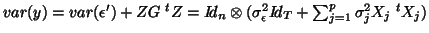 $var(y)=var(\epsilon')+ZG{\;}^tZ=I\!d_n\otimes(\sigma_\epsilon^2I\!d_T+\sum_{j=1}^p\sigma_j^2X_j{\;}^tX_j)$