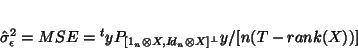 \begin{displaymath}
\hat{\sigma}_\epsilon^2=MSE={}^tyP_{[1_n \otimes X,I\!d_n \otimes X]^\bot}y/[n(T-rank(X))]
\end{displaymath}