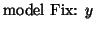 $\displaystyle \mbox{model Fix: } y$