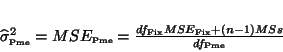 \begin{displaymath}
\widehat{\sigma}_{\mbox{\tiny {Pme}}}^2=
MSE_{\mbox{\tiny...
...MSE_{\mbox{\tiny {Fix}}}+(n-1)MSs
}{df_{\mbox{\tiny {Pme}}}}
\end{displaymath}