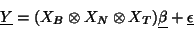 \begin{displaymath}
\underline{Y}=(X_B \otimes X_N \otimes X_T) \underline{\beta}+ \underline{\epsilon}\end{displaymath}