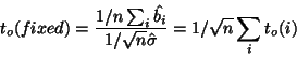 \begin{displaymath}t_o(fixed)=\frac{1/n \sum_i
\hat{b_i}} {1/ \sqrt{n} \hat{\sigma}}= 1/\sqrt{n} \sum_i t_o(i)
\end{displaymath}