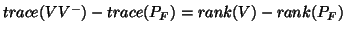 $trace(VV^-)-trace(P_F)=rank(V)-rank(P_F)$