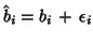 $\hat{b}_i=b_i \, + \, \epsilon_i $