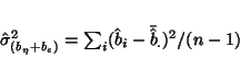 \begin{displaymath}
\hat{\sigma}^2_{(b_\eta + b_\epsilon)}=\sum_i (\hat{b}_i -\bar{\hat{b}}_.)^2/(n-1)
\end{displaymath}