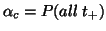 $\displaystyle \alpha_c=P(all\; t_+)$