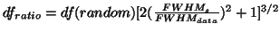 $df_{ratio}=df(random)[2(\frac{FWHM_s}{FWHM_{data}})^2+1]^{3/2}$