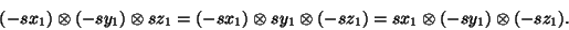 \begin{displaymath}(-sx_1)\otimes (-sy_1)\otimes sz_1=(-sx_1)\otimes sy_1\otimes (-sz_1)=sx_1\otimes (-sy_1)\otimes
(-sz_1).\end{displaymath}