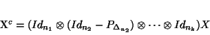 \begin{displaymath}
X^{c}=(Id_{n_1}\otimes(Id_{n_2}-P_{\Delta_{n_2}})\otimes \cdots \otimes Id_{n_k})X
\end{displaymath}