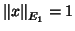 $\left\Vert x \right\Vert _{E_1} =1$