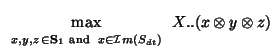 $\displaystyle \max_{{\scriptstyle
\begin{array}{l }
\scriptstyle x, y,z   \in ...
...; \scriptstyle x\in
\mathcal{I}m(S_{dt})
\end{array}}}X..(x \otimes y\otimes z)$