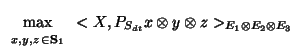 $\displaystyle \max_{{\scriptstyle
\begin{array}{l }
\scriptstyle x, y,z   \in ...
..._1
\end{array}}}<X,P_{S_{dt}}x \otimes y\otimes z>_{E_1 \otimes E_2\otimes E_3}$