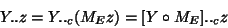 \begin{displaymath}
Y..z=Y.._c (M_E z)=[Y \circ M_E ] .._c z
\end{displaymath}