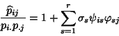 \begin{displaymath}\frac{\widehat{p}_{ij}}{
p_{i.}p_{.j}}=1+\sum_{s=1}^r\sigma_s\psi_{is}\varphi_{sj}
\end{displaymath}