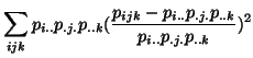 $\displaystyle \sum_{ijk}p_{i..}p_{.j.}p_{..k}
(\frac{p_{ijk}-p_{i..}p_{.j.}p_{..k}}{
p_{i..}p_{.j.}p_{..k}})^2$