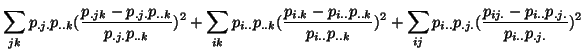 $\displaystyle \sum_{jk}p_{.j.}p_{..k}(\frac{p_{.jk}-p_{.j.}p_{..k}}{
p_{.j.}p_{...
...}})^2+\sum_{ij}p_{i..}p_{.j.}(\frac{p_{ij.}-p_{i..}p_{.j.}}{
p_{i..}p_{.j.}})^2$