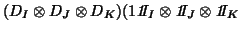 $\displaystyle (D_I\otimes D_J\otimes D_K)
(1 {\it 1}\!\!I_I \otimes{\it 1}\!\!I_J\otimes{\it 1}\!\!I_K$