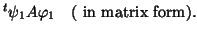 $\displaystyle ^t\psi_1 A \varphi_1 \quad (\mbox{ in matrix form}).$