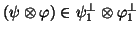 $(\psi \otimes \varphi)\in \psi_1^\perp \otimes \varphi_1^\perp$