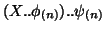 $\displaystyle (X..\phi_{(n)})..\psi_{(n)}$