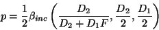 \begin{displaymath}
p = \frac{1}{2} \beta_{inc} \left( \frac{D_2}{D_2 + D_1F} , \frac{D_2}{2} , \frac{D_1}{2}
\right)
\end{displaymath}