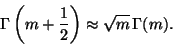 \begin{displaymath}
\Gamma\left(m + \frac{1}{2}\right) \approx \sqrt{m} \, \Gamma(m).
\end{displaymath}