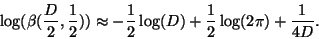 \begin{displaymath}
\log(\beta(\frac{D}{2},\frac{1}{2})) \approx -\frac{1}{2} \log(D) + \frac{1}{2} \log(2\pi)
+ \frac{1}{4D}.
\end{displaymath}