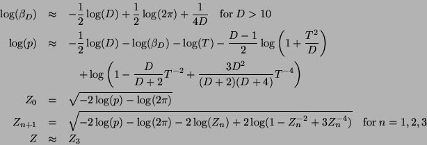 \begin{eqnarray*}
\log(\beta_D) & \approx & -\frac{1}{2} \log(D) + \frac{1}{2} ...
...+ 3 Z_n^{-4})} \quad \mathrm{for~} n=1,2,3 \\
Z & \approx & Z_3
\end{eqnarray*}