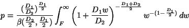 \begin{displaymath}
p = \frac{(\frac{D_1}{D_2})^{\frac{D_1}{2}}}{\beta(\frac{D_2...
...{D_2} \right)^{-\frac{D_1+D_2}{2}}w^{-(1-\frac{D_1}{2})} \, dw
\end{displaymath}