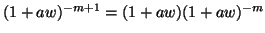 $(1 + a w)^{-m+1} = (1 + a w) (1 + a w)^{-m}$