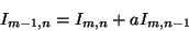 \begin{displaymath}
I_{m-1,n} = I_{m,n} + a I_{m,n-1}
\end{displaymath}