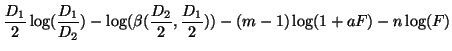 $\displaystyle \frac{D_1}{2}\log(\frac{D_1}{D_2}) - \log(\beta(\frac{D_2}{2},\frac{D_1}{2})) - (m-1)\log(1 + aF) - n\log(F)$