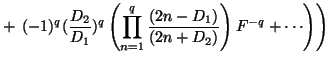 $\displaystyle + \left. \left. (-1)^q(\frac{D_2}{D_1})^q\left(\prod_{n=1}^{q}\frac{(2n-D_1)}{(2n+D_2)}\right)F^{-q} + \cdots \right)\right)$