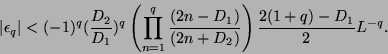 \begin{displaymath}
\vert \epsilon_q \vert < (-1)^q(\frac{D_2}{D_1})^q\left(\pro...
...q}\frac{(2n-D_1)}{(2n+D_2)}\right)\frac{2(1+q)-D_1}{2} L^{-q}.
\end{displaymath}