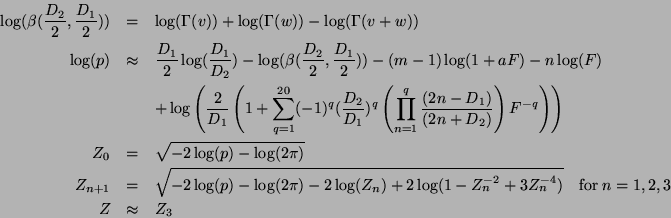 \begin{eqnarray*}
\log(\beta(\frac{D_2}{2},\frac{D_1}{2})) & = &
\log(\Gamma(v...
...+ 3 Z_n^{-4})} \quad \mathrm{for~} n=1,2,3 \\
Z & \approx & Z_3
\end{eqnarray*}