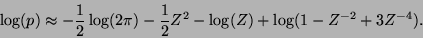 \begin{displaymath}
\log(p) \approx -\frac{1}{2}\log(2\pi) -\frac{1}{2} Z^2 - \log(Z)
+ \log(1 - Z^{-2} +3 Z^{-4}).
\end{displaymath}