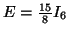 $E = \frac{15}{8} I_6$