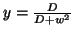 $y=\frac{D}{D+w^2}$