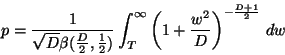 \begin{displaymath}
p = \frac{1}{\sqrt{D} \beta(\frac{D}{2},\frac{1}{2})} \int_T...
...fty} \left( 1
+ \frac{w^2}{D} \right)^{-\frac{D+1}{2}} \, dw
\end{displaymath}