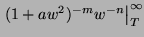 $\displaystyle \left. ( 1 + a w^2)^{-m} w^{-n} \right\vert _T^{\infty}$