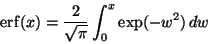 \begin{displaymath}
\ensuremath{\mathrm{erf}}(x) = \frac{2}{\sqrt{\pi}} \int_0^x \exp(-w^2) \, dw
\end{displaymath}