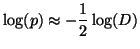 $\displaystyle \log(p) \approx -\frac{1}{2} \log(D)$