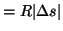 $\displaystyle = R \vert \Delta s \vert$