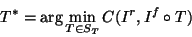 \begin{displaymath}T^* = \arg\min_{T \in S_T} C(I^r,I^f \circ T)
\end{displaymath}