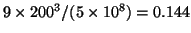 $9
\times 200^3 / (5 \times 10^8) = 0.144$