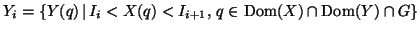 $Y_i = \{ Y(q) \,
\vert \, I_i < X(q) < I_{i+1}, \, q \in \ensuremath{{\mathrm{Dom}}} (X) \cap \ensuremath{{\mathrm{Dom}}} (Y)
\cap G \}$