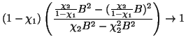 $\displaystyle (1-\chi_1) \left( \frac{\frac{\chi_2}{1-\chi_1} B^2 -
(\frac{\chi_2}{1-\chi_1} B)^2}
{\chi_2 B^2 - \chi_2^2 B^2}
\right) \rightarrow 1$